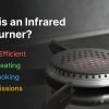 What is an Infrared Gas Burner Explained with Key Benefits